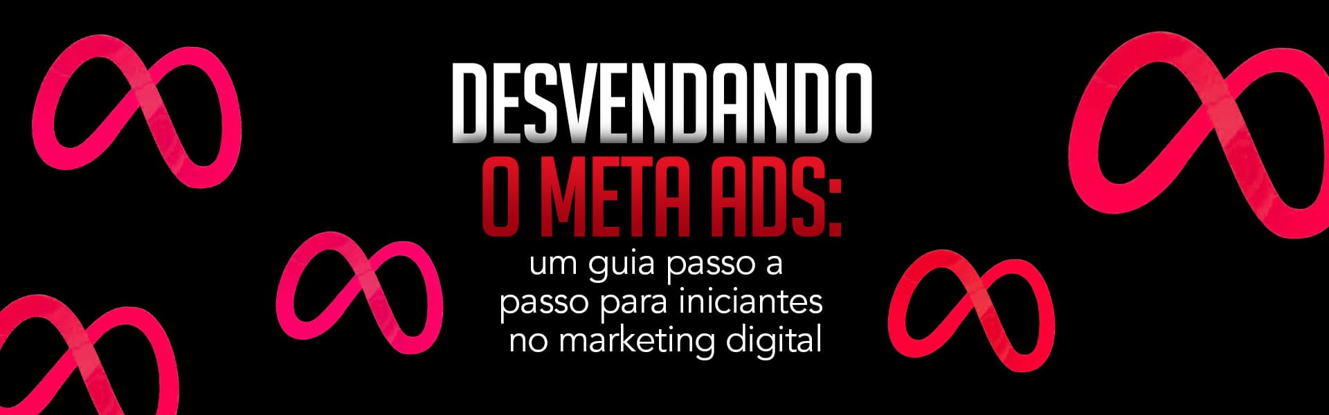 Desvendando o Meta Ads